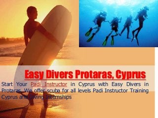 Easy Divers Protaras, Cyprus
Start Your Padi Instructor in Cyprus with Easy Divers in
Protaras. We offer scuba for all levels Padi Instructor Training
Cyprus and Diving Internships

 