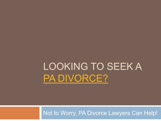 LOOKING TO SEEK A
PA DIVORCE?


Not to Worry, PA Divorce Lawyers Can Help!
 