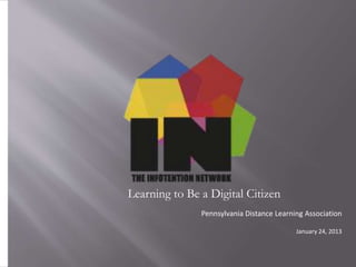 Pennsylvania Distance Learning Association
January 24, 2013
Learning to Be a Digital Citizen
 