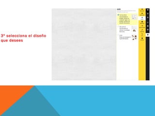 3º selecciona el diseño
que desees