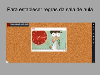 Para establecer regras da sala de aula
 