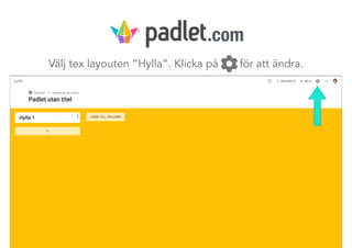 Välj tex layouten ”Hylla”. Klicka på för att ändra.
.com
 