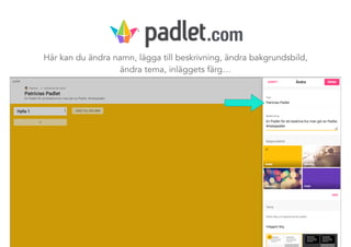 Här kan du ändra namn, lägga till beskrivning, ändra bakgrundsbild,
ändra tema, inläggets färg…
.com
 
