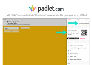 Välj ”Dela/Exportera/Inbädda” för olika delningsalternativ. Här genereras tex en QR-kod.
.com
 