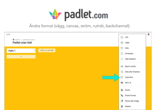 Ändra format (vägg, canvas, ström, rutnät, backchannel).
.com
 