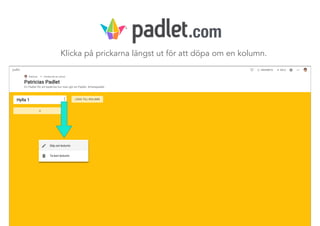 Klicka på prickarna längst ut för att döpa om en kolumn.
.com
 