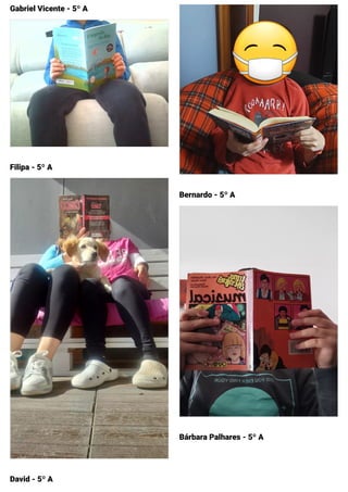 Gabriel Vicente - 5º A
Filipa - 5º A
David - 5º A
Bernardo - 5º A
Bárbara Palhares - 5º A
 