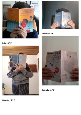 Inês - 8.º F
Gonçalo - 8.º F
Gaspar - 8.º F
Gabriela - 8.º F
 