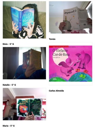 Dinis - 5º G
Natalie - 5º G
Maria - 5º G
Tomás
Carlos Almeida
 