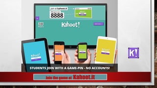 Join the game at Kahoot.it
 