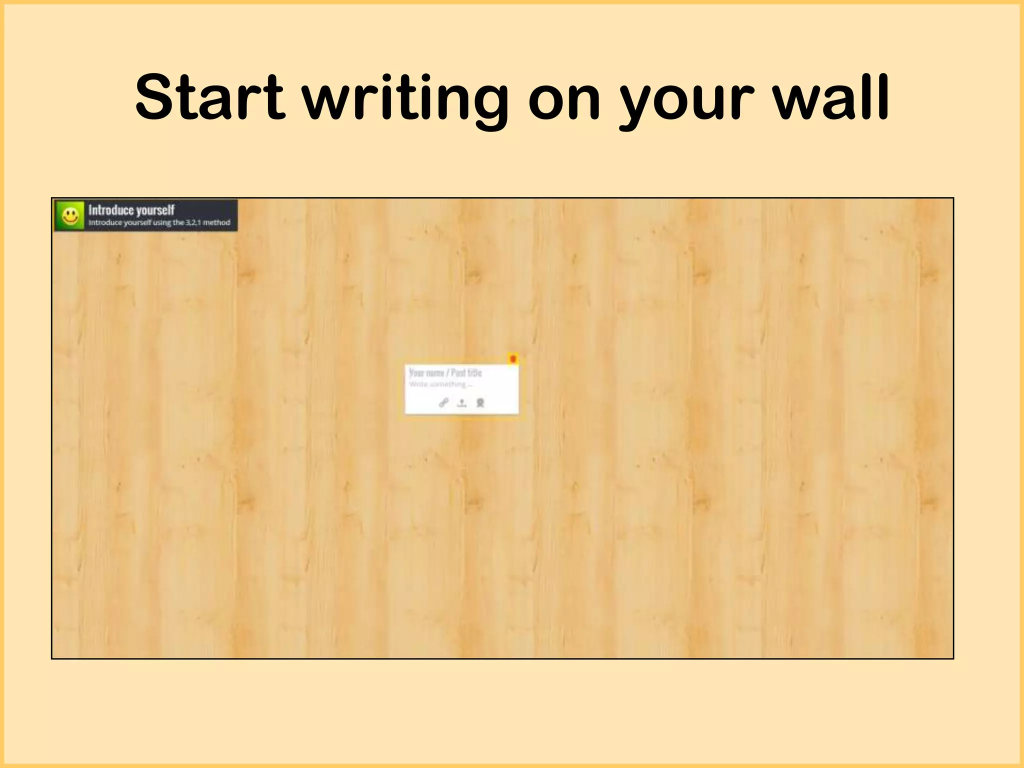 Start writing on your wall

 