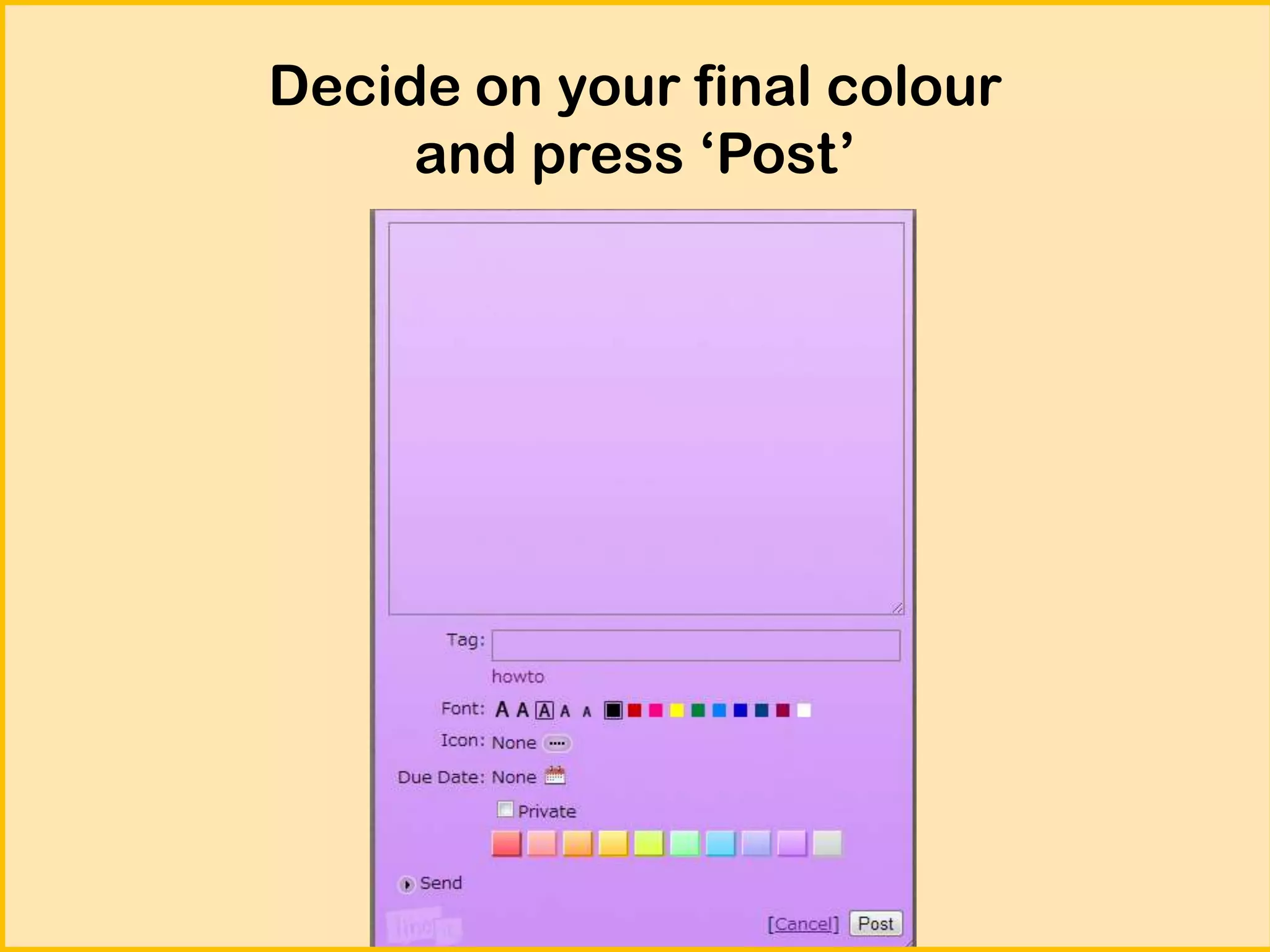 Decide on your final colour
and press ‘Post’

 