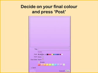 Decide on your final colour
and press ‘Post’

 