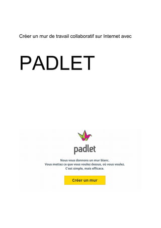 Créer un mur de travail collaboratif sur Internet avec
PADLET
 