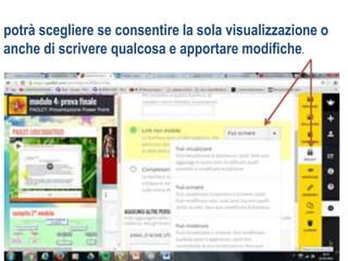 potrà scegliere se consentire la sola visualizzazione o
anche di scrivere qualcosa e apportare modifiche.
 