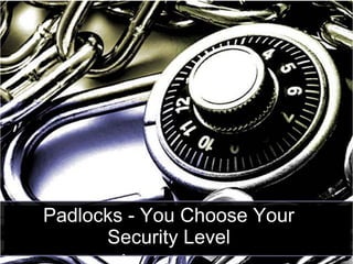 Padlocks - You Choose Your
Security Level
 