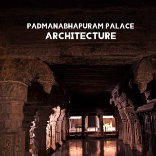 Padmanabhapuram Palace Architecture 1
PADMANABHAPURAM PALACE HISTORY
PADMANABHAPURAM PALACE
ARCHITECTURE
 
