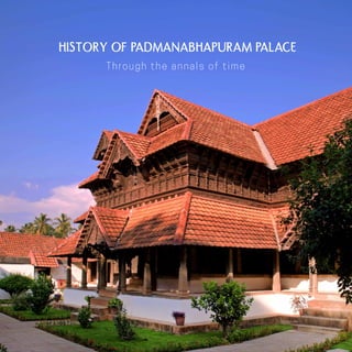 Padmanabhapuram Palace History 1
Through the annals of time
HISTORY of PADMANABHAPURAM PALACE
 