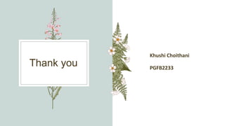 Thank you
Khushi Choithani
PGFB2233
 