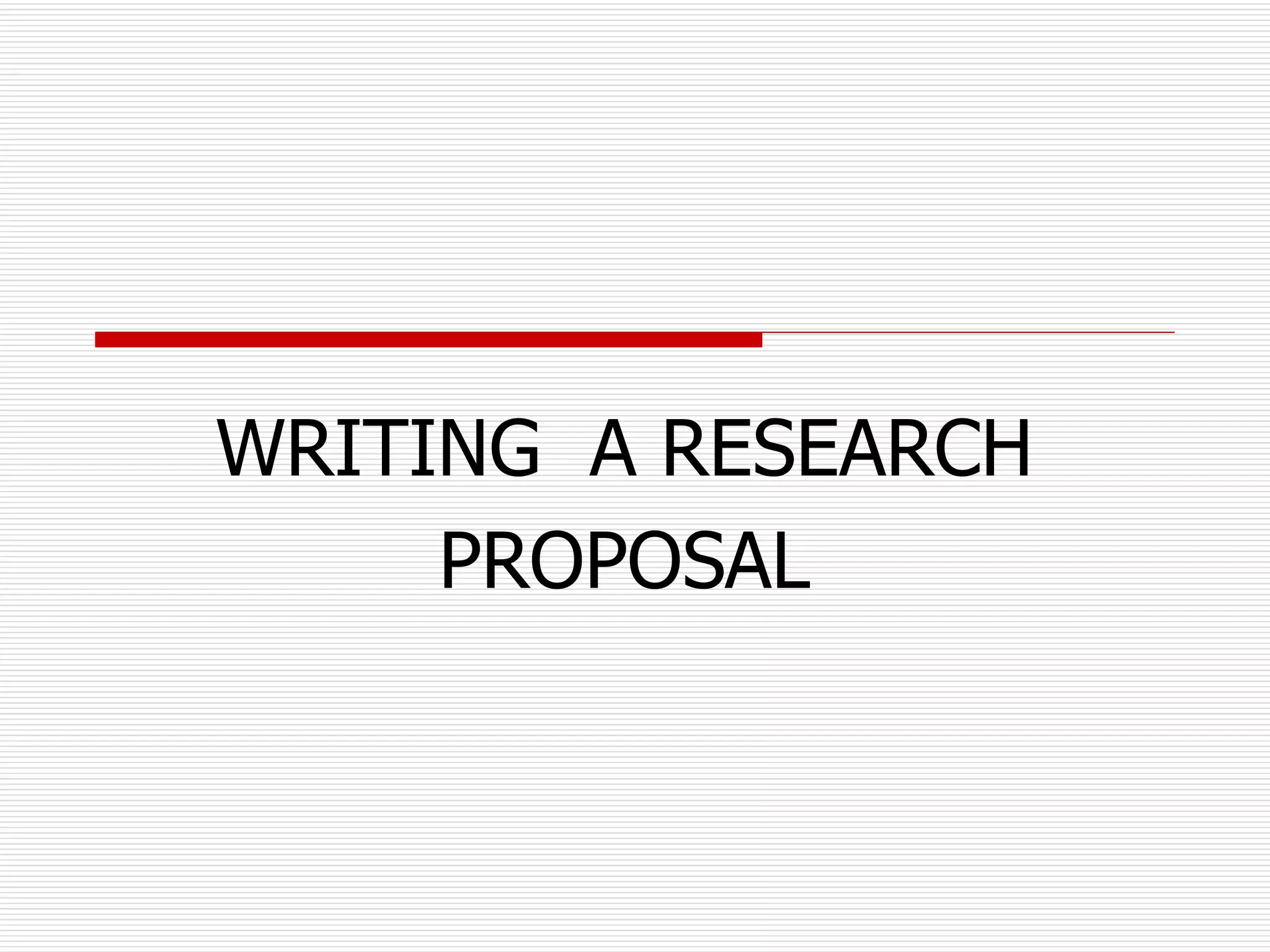 WRITING  A RESEARCH PROPOSAL 
