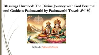 Blessings Unveiled: The Divine Journey with God Perumal
and Goddess Padmavathi by Padmavathi Travels 🕉️✨
Written By Padmavathi Travels
 