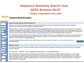 •
•Sequence Similarity Search Tool:
•UCSC Browser/BLAT
•https://genome.ucsc.edu/
•U C S C
•Genome Bioinformatics
•Genomes ...