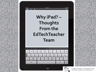 Why iPad? –
  Thoughts
  From the
EdTechTeacher
    Team
 