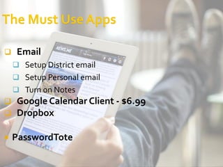     Email
     Setup District email
     Setup Personal email
     Turn on Notes
    Google Calendar Client - $6.99
    Dropbox

   PasswordTote
 