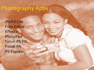    iPicEd Lite
   Foto Editor
   Effects
   PhotoPad
   Fotolr PS HD
   Fotolr PA
   PS Express
 