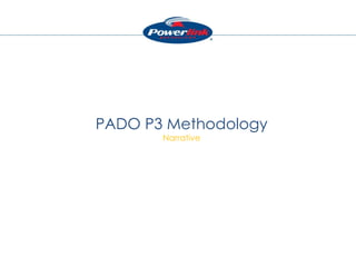 PADO P3 Methodology
Narrative
 