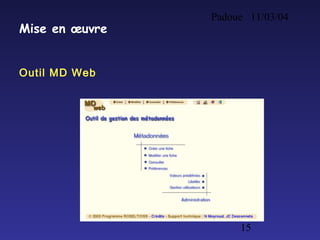 Padoue 11/03/04
15
Mise en œuvre
Outil MD Web
 