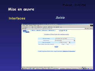 Padoue 11/03/04
24
Mise en œuvre
Interfaces Saisie
 