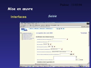 Padoue 11/03/04
25
Mise en œuvre
Interfaces Saisie
 