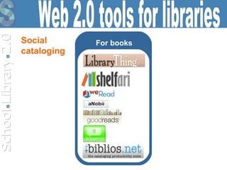 For books Web 2.0 tools for libraries Social  cataloging 