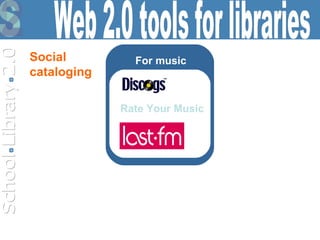 For music Web 2.0 tools for libraries Social  cataloging Rate Your Music 