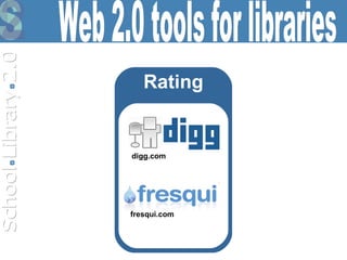 Rating fresqui.com digg.com Web 2.0 tools for libraries 