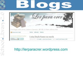 http:// lerparacrer.wordpress.com   Blogs 