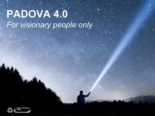 PADOVA 4.0
For visionary people only
 