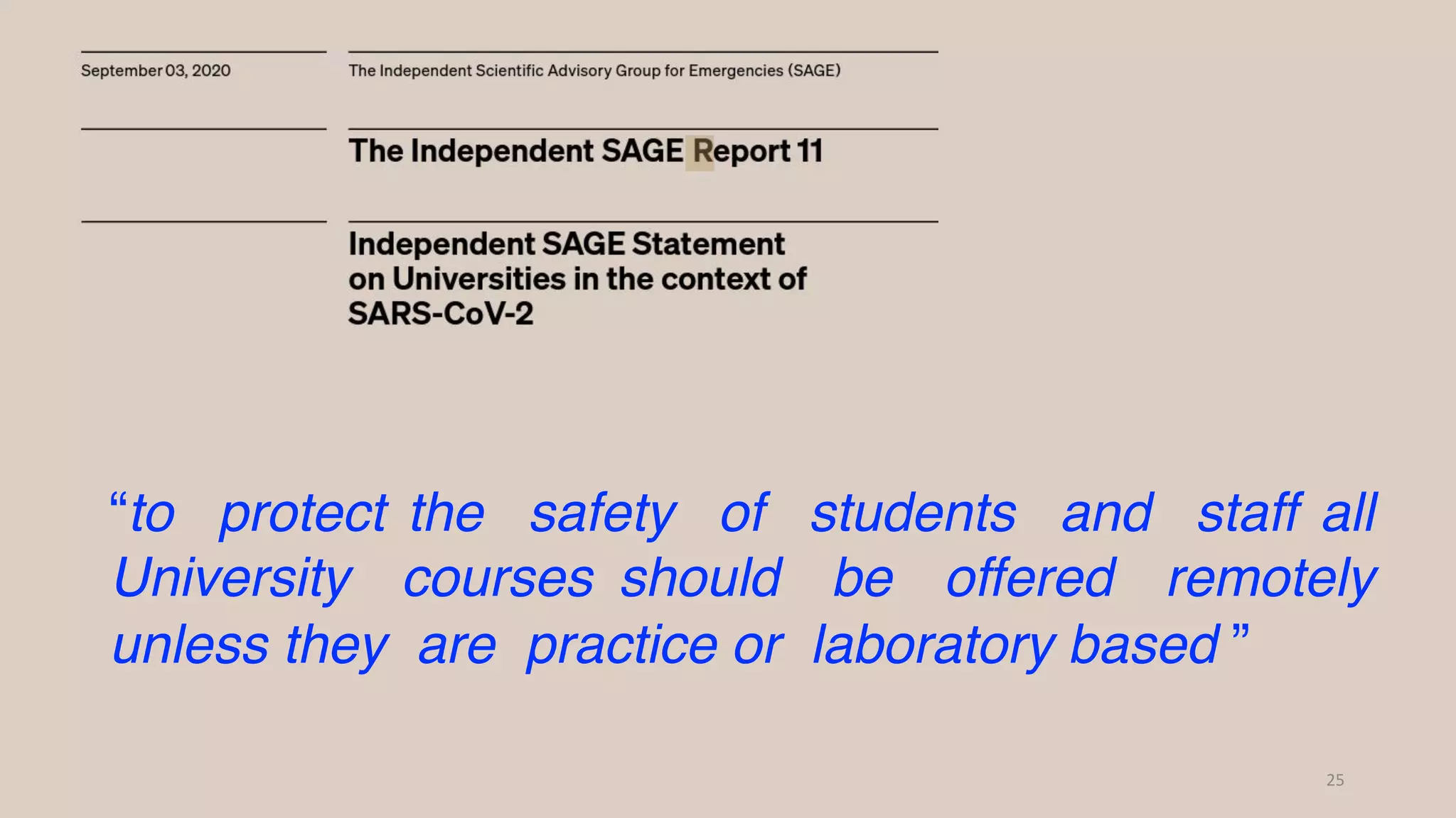 25
“to protect the safety of students and staff all
University courses should be offered remotely
unless they are practice or laboratory based ”
 