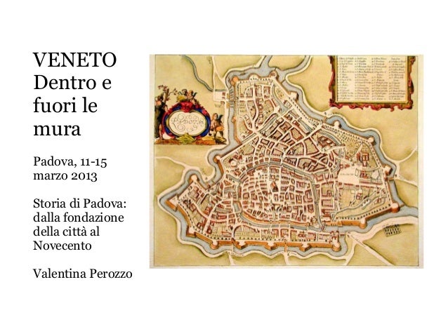 VENETODentro efuori lemuraPadova, 11-15marzo 2013Storia di Padova:dalla fondazionedella città alNovecentoValentina Perozzo 