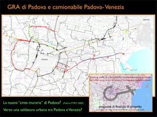 GRA di Padova e camionabile Padova- Venezia

La nuova “cinta muraria” di Padova?

(Feltrin, PTRC 2009)

Verso una saldatura urbana tra Padova e Venezia?

 