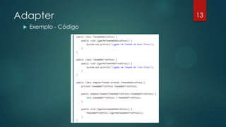 Adapter
 Exemplo - Código
13
 