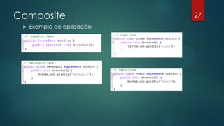 Composite
 Exemplo de aplicação
27
 