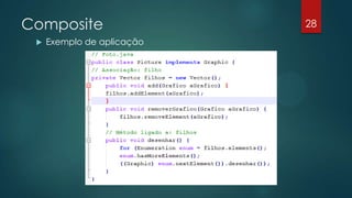 Composite
 Exemplo de aplicação
28
 