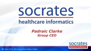 8th June 2013, The Convention Centre, Dublin
Padraic Clarke
Group CEO
 