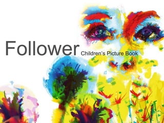 Follower  Children’s Picture Book 