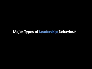 Major Types of Leadership Behaviour
 