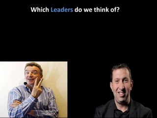 Which Leaders do we think of?
 