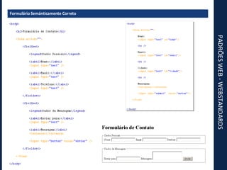 PADRÕES WEB - WEBSTANDARDS Formulário Semánticamente Correto 