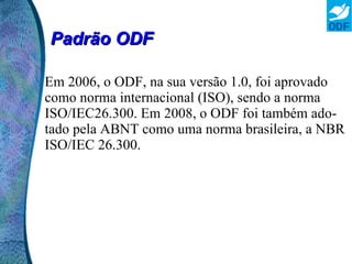 Desenvolvido com a participação de diversas empresas de informática (como IBM, Sun Microsystems, Novell e Microsoft, entre outras), especialistas da comunidade acadêmica, governos e voluntários. 